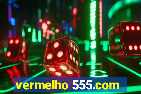 vermelho 555.com